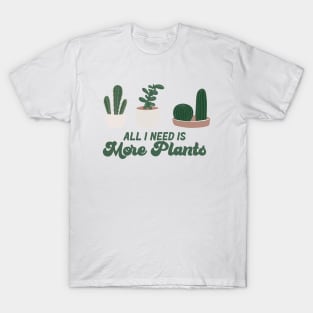 All I need is more plants T-Shirt